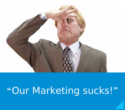 “Our Marketing sucks!” 