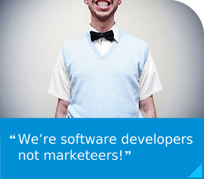 “We’re software developers not marketeers!” 